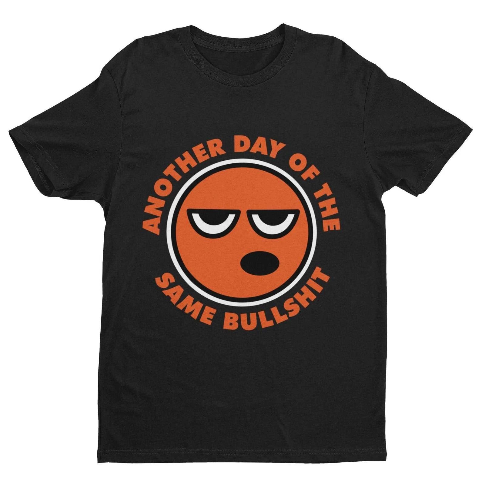 Funny Sarcastic Rude T Shirt Another Day Of The Same Bullsh*t Banter Joke Gift XL