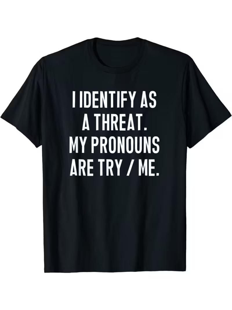 Je M Identifie Comme Une Menace - Mes Pronoms Sont Essaye-Moi-T-Shirt S