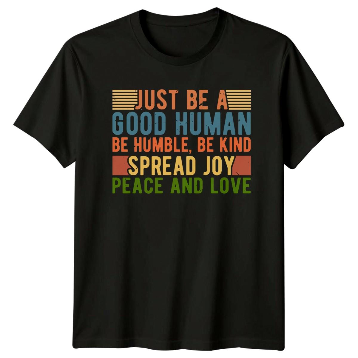 Just Be A Good Human T-Shirt Inspirational Quotes Birthday Gift For Him And Her S