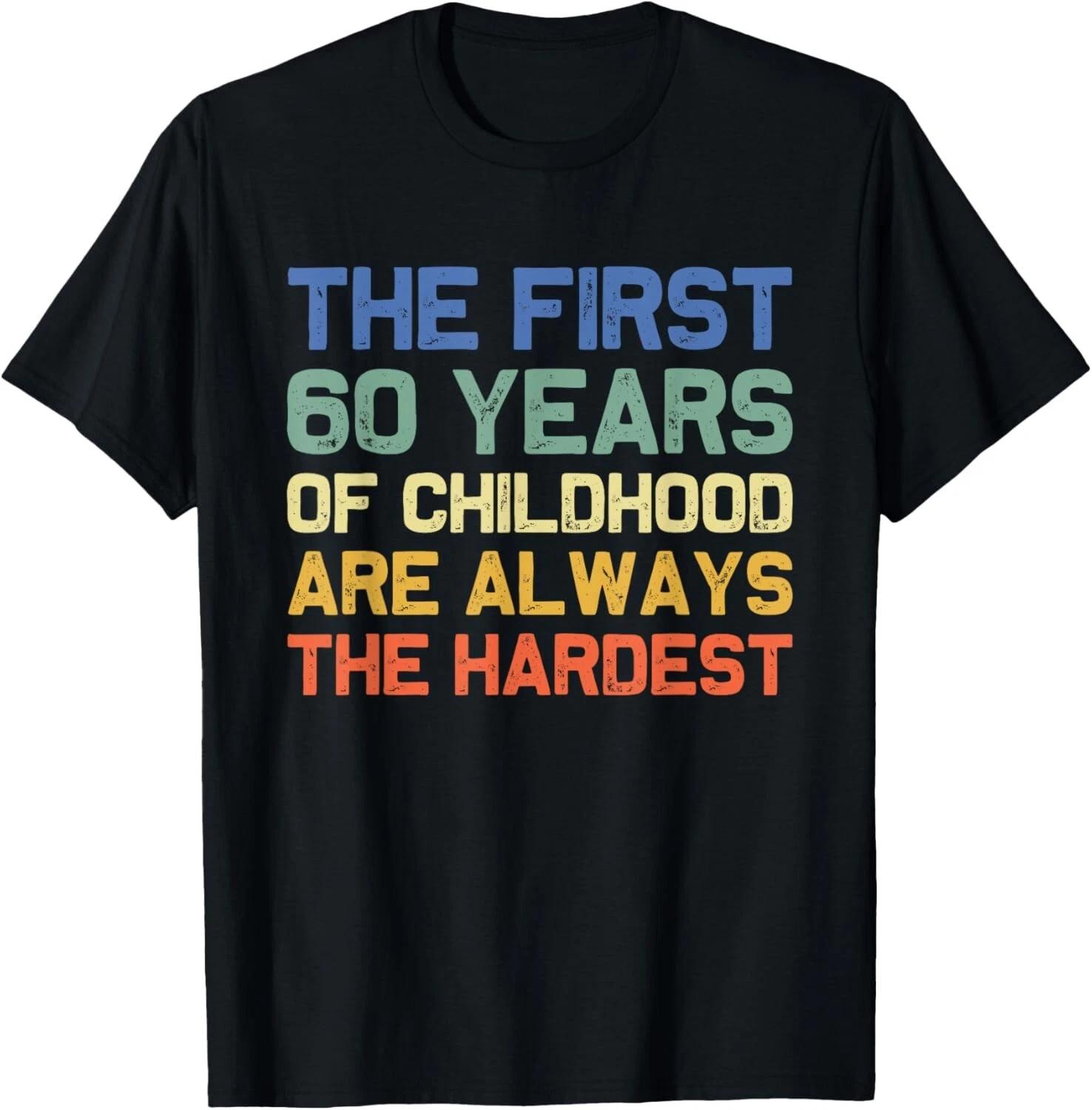 The First 60 Years Childhood Hardest Old 60th Birthday Funny T- Shirt XL