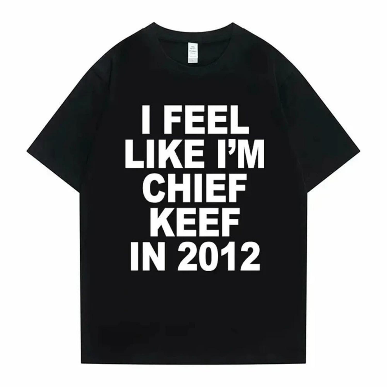 

I Feel Like I m Chief Keef In 2012 Graphic Print T Shirt Sports Funny Rap Meme T-shirt Unisex Hip Hop Oversized T Shirts S чёрный