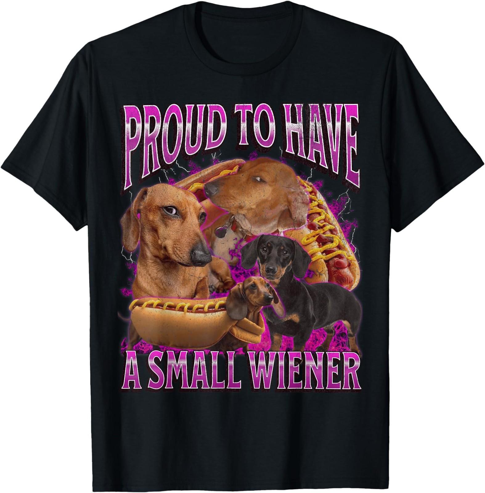 Proud to Have A Small Wiener Funny Offensive Dachshund T-Shirt S