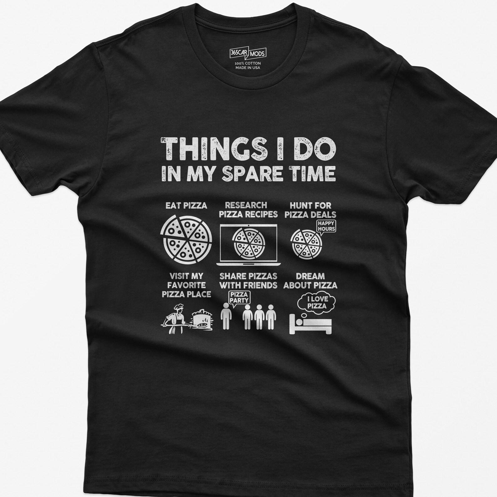 Funny Pizza T-Shirt: Things I Do In My Spare Time XL