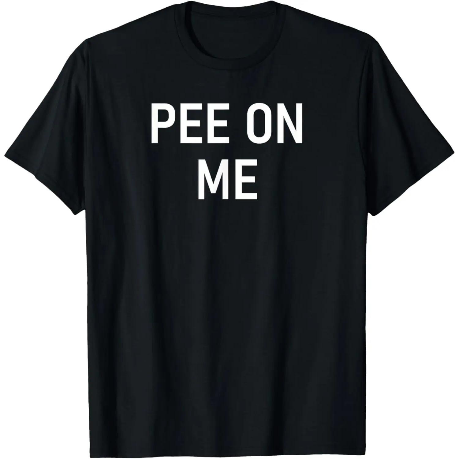 Pee On Me, Funny, Joke, Sarcastic, Family T-Shirt S