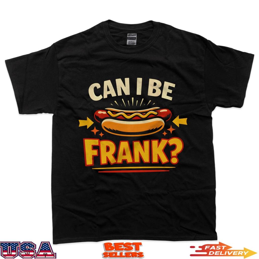 Hot Dog Adult Pun Can I Be Frank 100% Cotton T-shirt Mens Tees Top