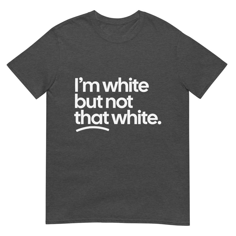 IM White But Not That White Funny Meme Quote TShirt