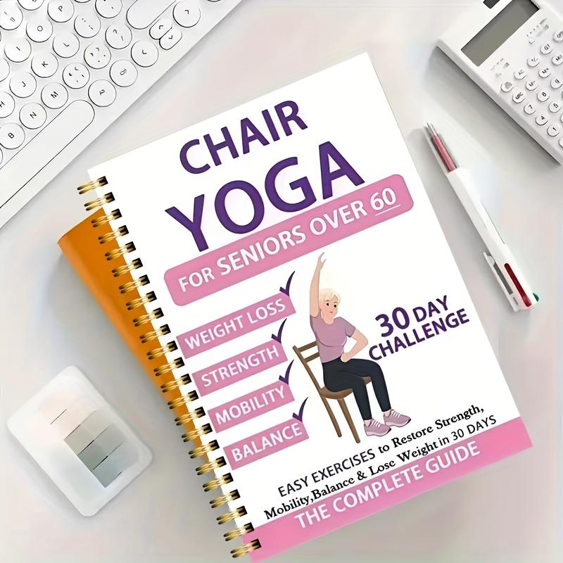 30-Day Chair Yoga Guide for Seniors Over 60: 40+ Low-Intensity Exercises to Restore Strength, Mobility, and Balance - Gentle