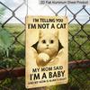 2D Flat, Funny Cat "I'm Not A Cat I'm A Baby" Metal Aluminum Sign Vintage Rustic Wall Decor for Cat Mom 8*12 inch Cat Lover Home Decor Pet Lover Wall
