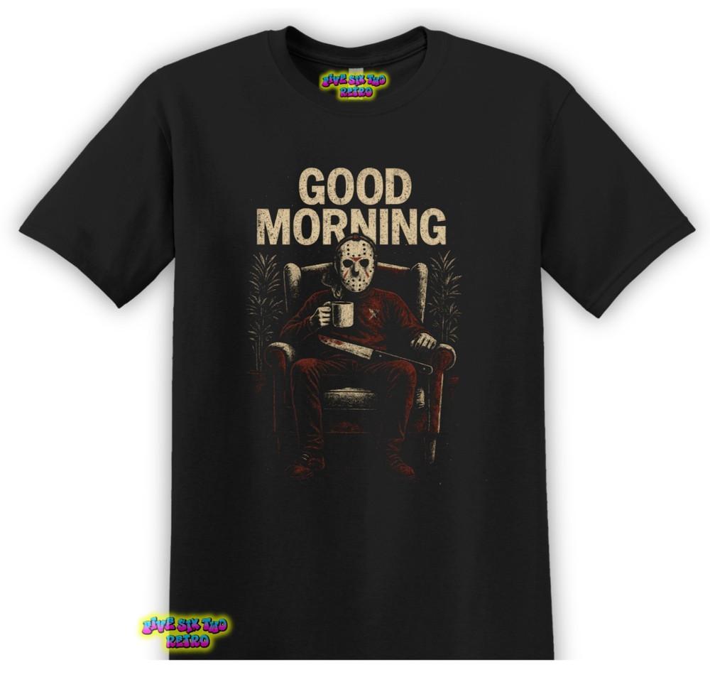 Jason Voorhees Good Morning Funny Horror TShirt Black S3XL Friday The 13th Unisex T-Shirt XL