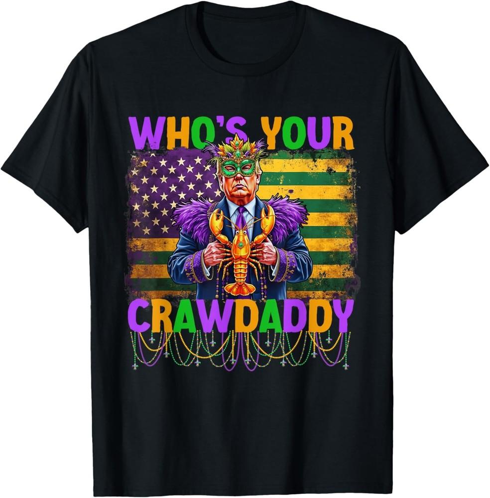 Whos Your Crawdaddy Crawfish Funny Mardi Gras T-Shirt Unisex T-Shirt XXXL