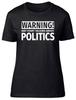 Warning May Start Talking About Politics Ladies Womens T-Shirt Government Tee