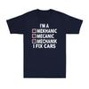 Im A Mechanic I Fix Cars Funny Mechanic Sarcastic Joke Unisexs Tshirt