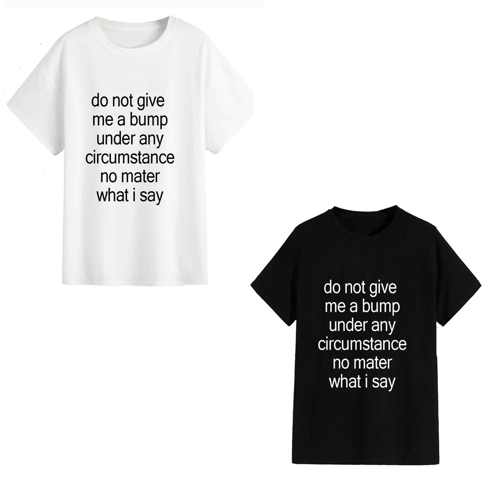 

Do Not Give Me A Bump - Unisex T-Shirt - Funny Novelty Festival Clubbing Music M