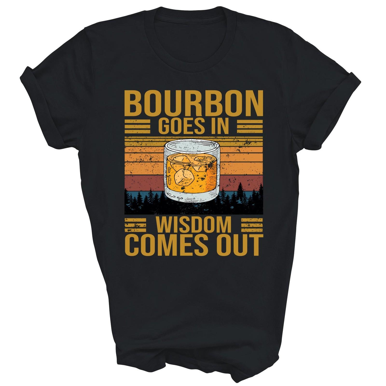 Bourbon Goes In Wisdom Comes Out Drinking Shirt Gift Unisex T-Shirt XXL