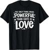 Only Thing More Powerful Than Hate Is Love Gift Unisex T-Shirt