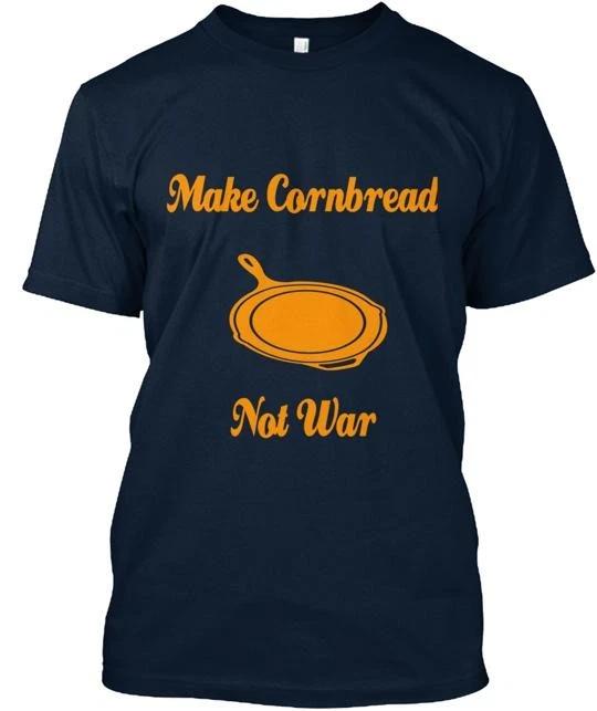 Make Cornbread Not War T shirt Made in the USA Size S to 5XL XL