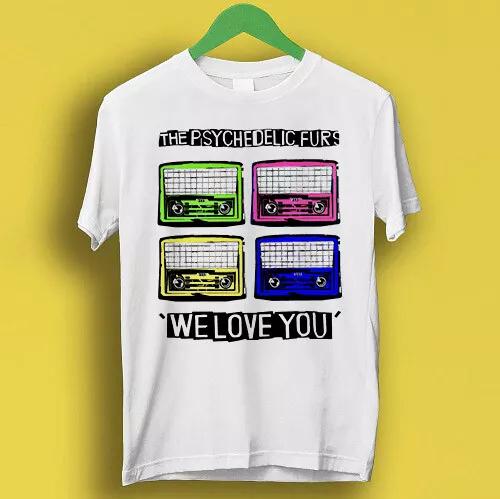 

The Psychedelic Furs Hipster Unisex We Love You Rock Gift Tee T Shirt P2360 2XL