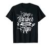 Barber's Tips Barber Shop Hobby Barber Job Barber T-Shirt
