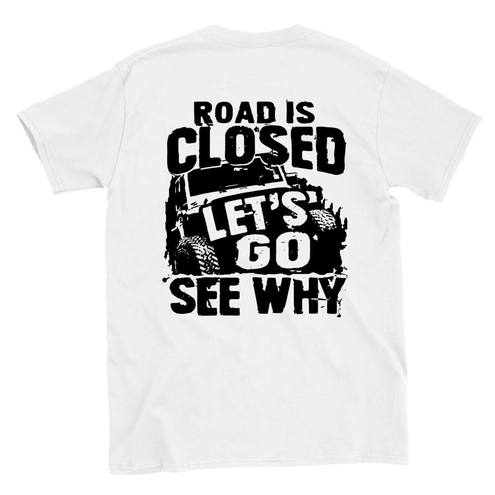 Road is Closed, Let s Go See Why - Back Print - Crewneck T-shirt Unisex T-Shirt S