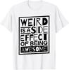 Weird Is A Side Effect Of Being Awesome Sarcastic T-Shirt