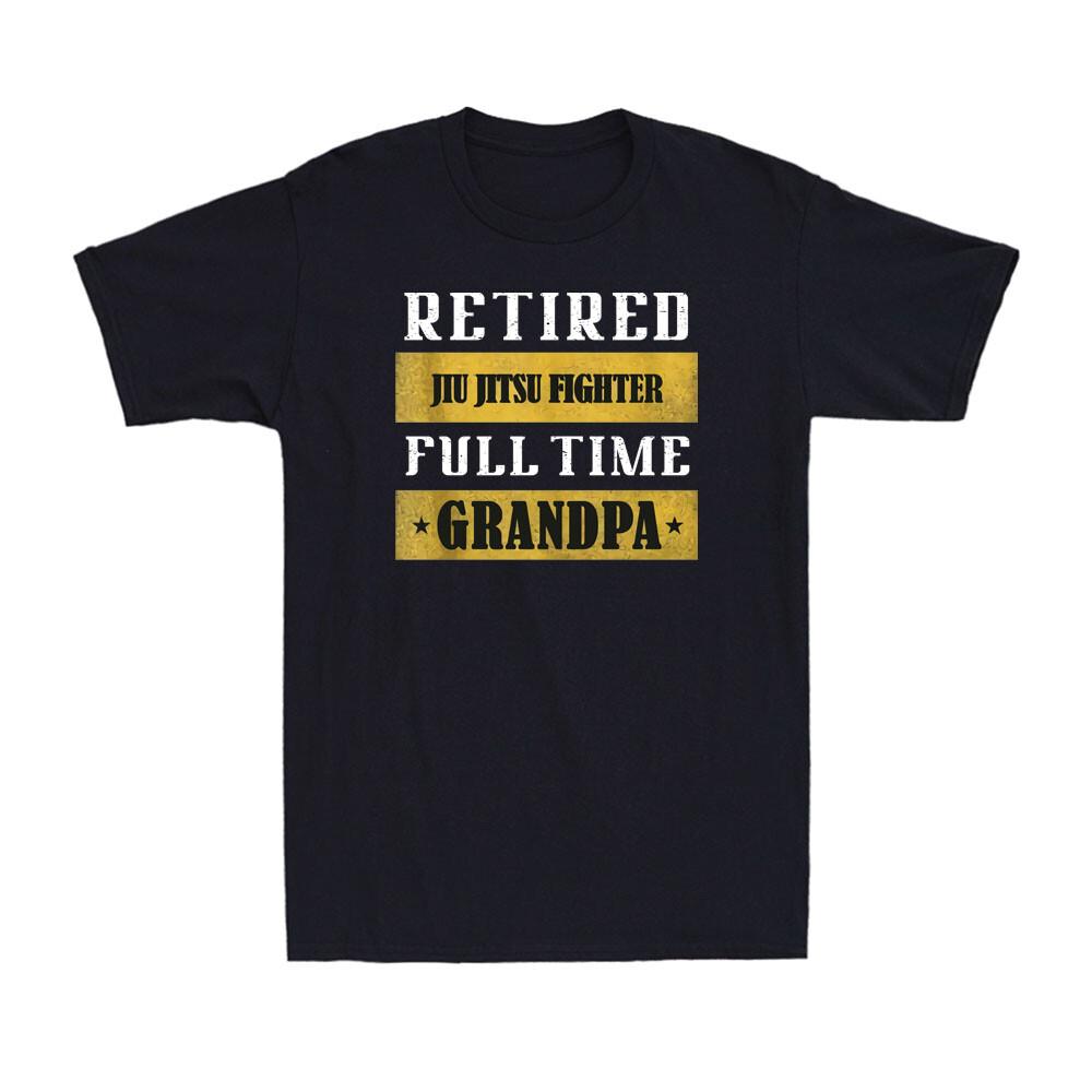 Retired Jiu Jitsu Fighter Full Time Grandpa Funny Retirement Saying Gift T-Shirt XL