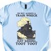 I’m Not Always A Train Wreck Just Kidding Toot Shirt, Funny Train T Shirt, Hot Mess Humor, Trainwreck Shirt
