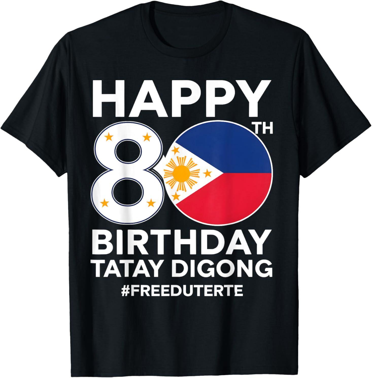 Happy 80th Birthday Tatay Digong Duterte PRRD Free Duterte T-Shirt M