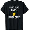 Fruit Puns Make A Mango Crazy, Funny, Jokes, Sarcastic T-Shirt