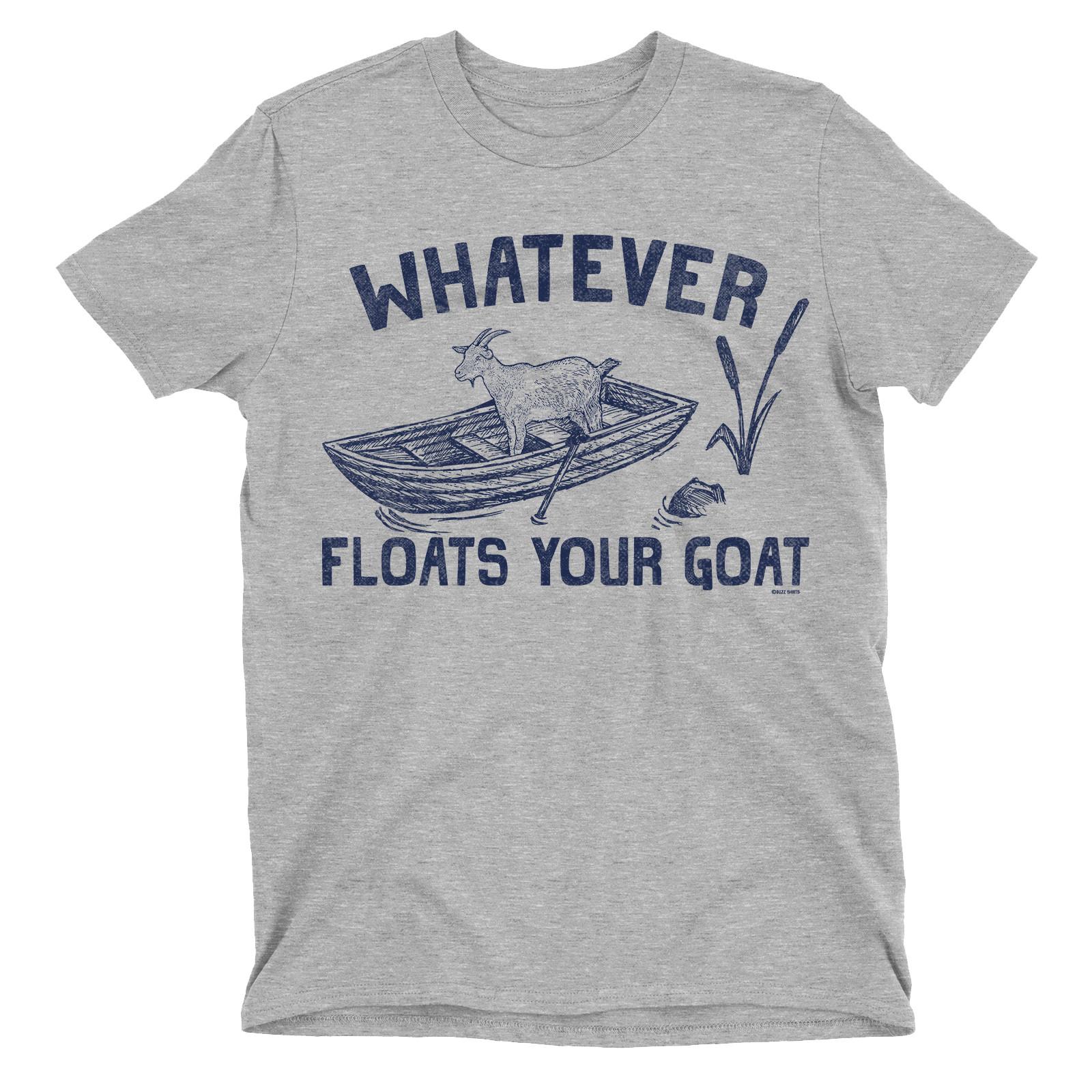 WHATEVER FLOATS YOUR GOAT Mens Funny  T-Shirt Mens Womens Tees Top Animal Humour Slogan Gift 3XL