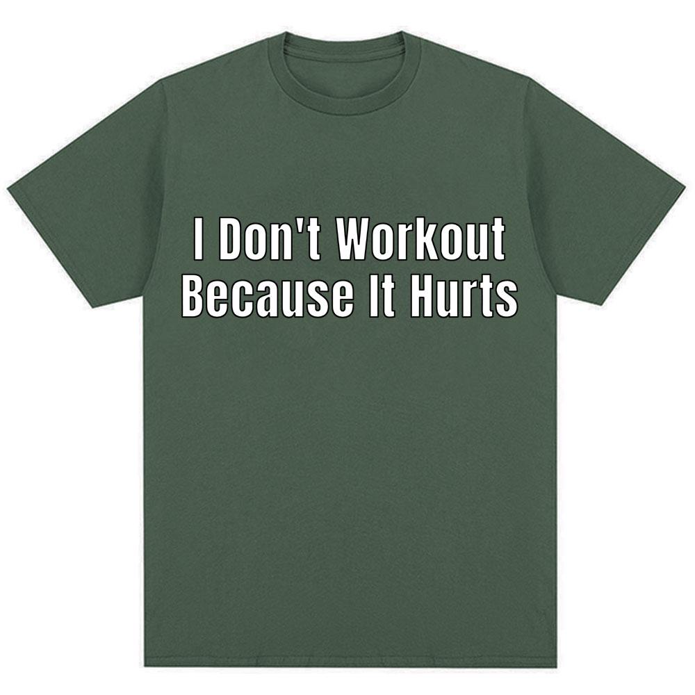 Funny I Don't Like To Workout Because It Hurts Print T Shirt Men Women Fashion High Quality T-shirts Loose Cotton Casual T-shirt