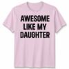 Awesome Like My Daughters Unisex Tshirt Funny Dad Husband Gift Cool Daddy Papa