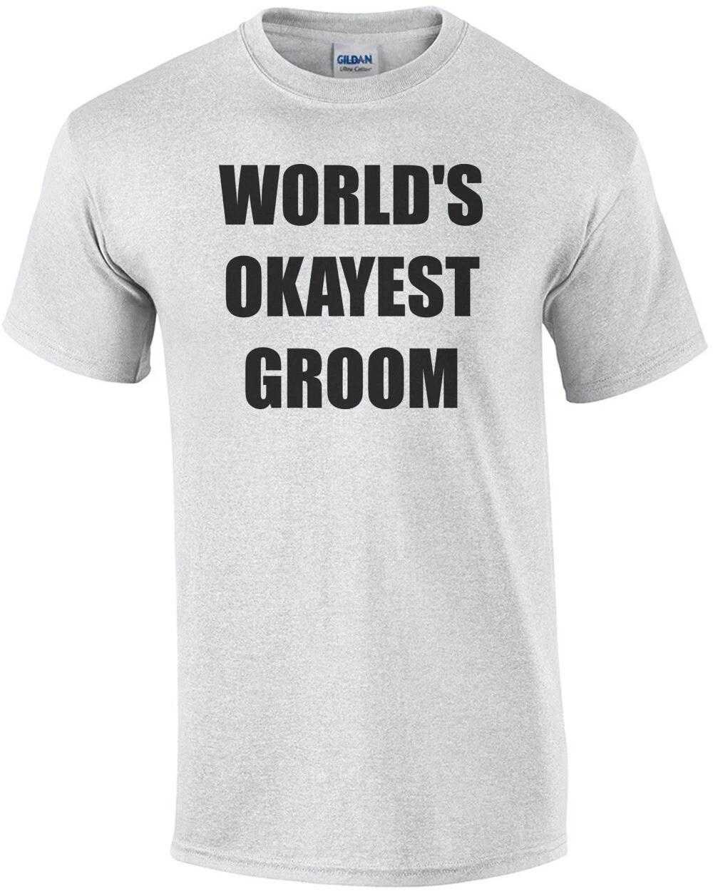 WORLD S OKAYEST GROOM Shirt S