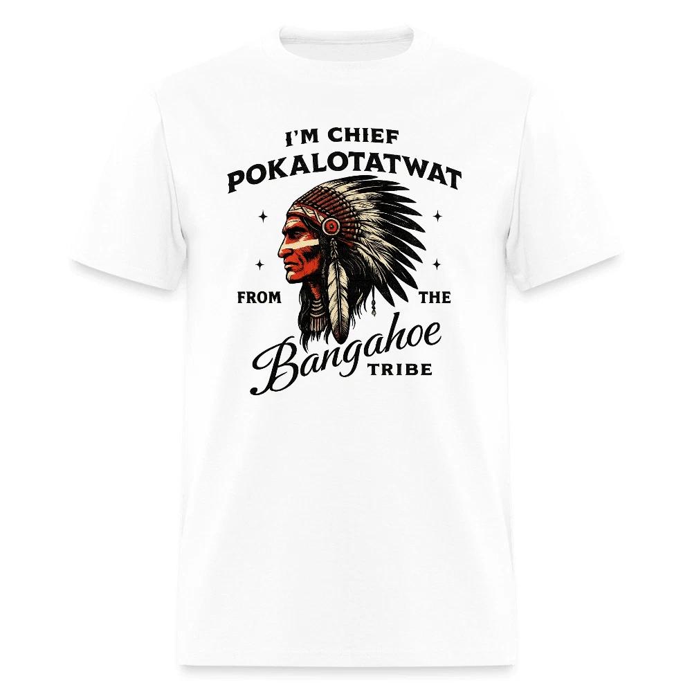 Chief Pokalotatwat From the Bangahoe Tribe 100% Cotton T-shirt Mens Tees Top Adult Humor S