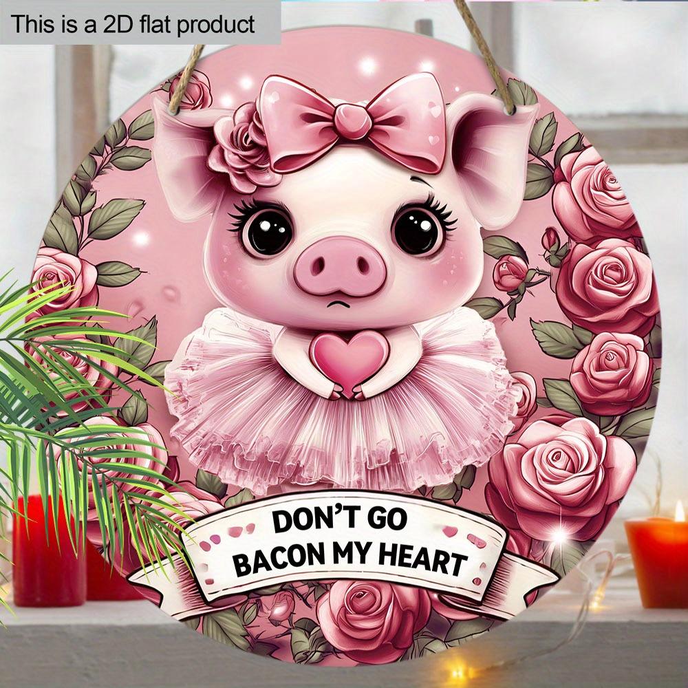 Wooden Classic Pig Decorative Sign "Don't Go Bacon My Heart", Wall Hanging Plaque, for Door, Wall, Home, Room, Farmhouse, Street, Shop, Garage, Bar