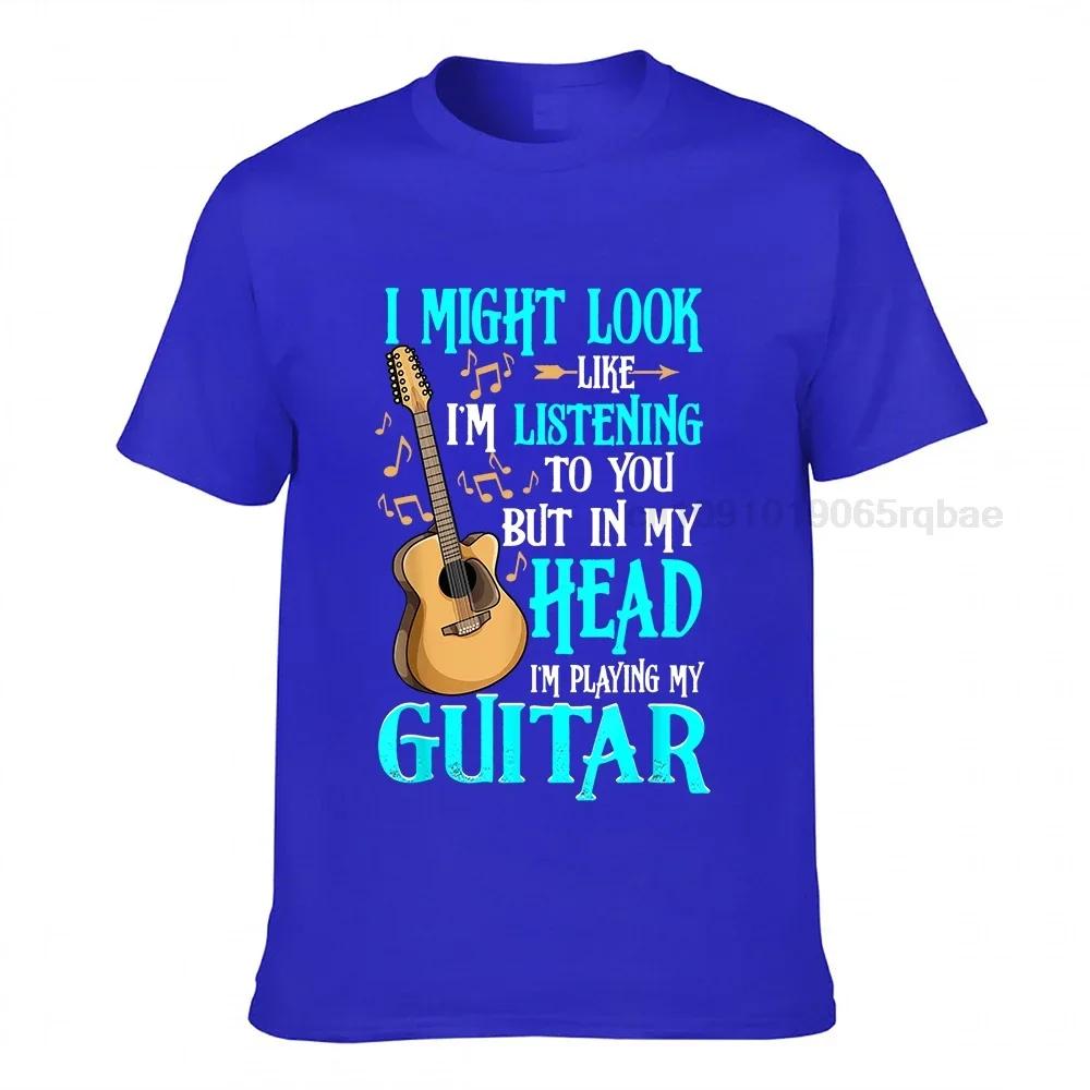 Guitar Shirt Funny I Might Look Like Im Listening To You Tshirt New Coming Summer T Shirts Harajuku Cotton Unisex Tops Shirt Cosie