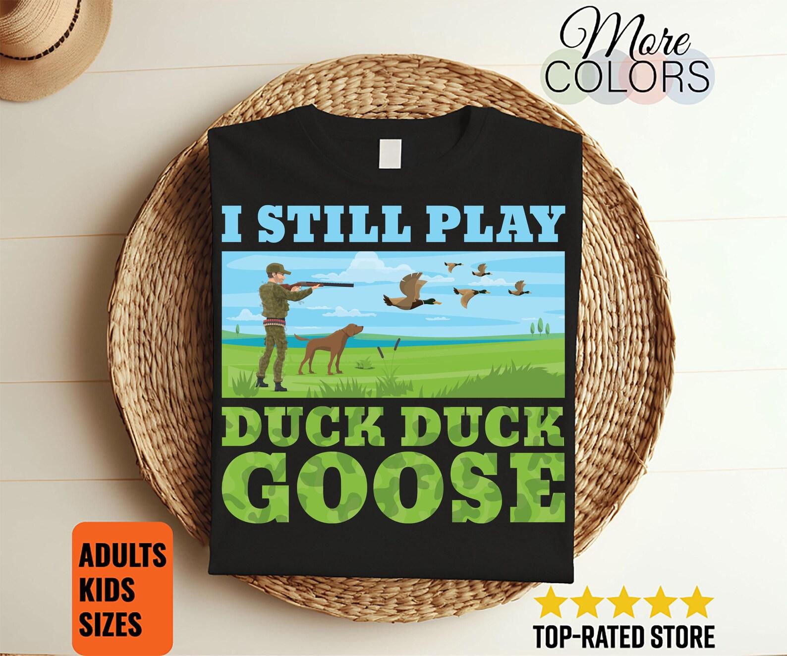 I Still Play Duck Duck Goose Duck Hunting T-Shirt, Hunter Gifts, Waterfowl Geese Ducks Lover, Hunt Overlapping, Grandpa Dad Father s Day, 100