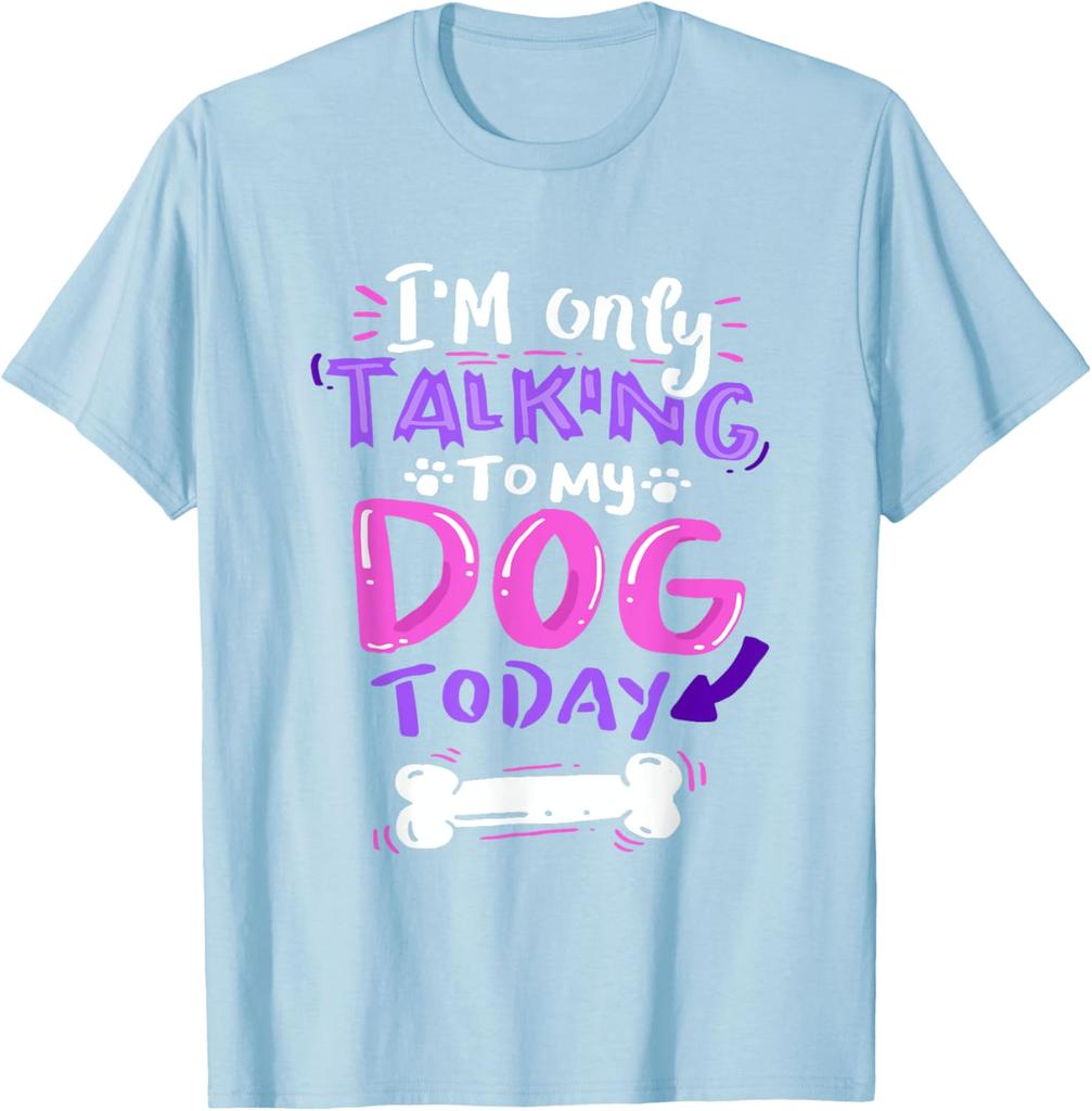 Im Only Talking To My Dog Today Graphic Tee Soft Casual Short Sleeve TShirt for Dog Lovers