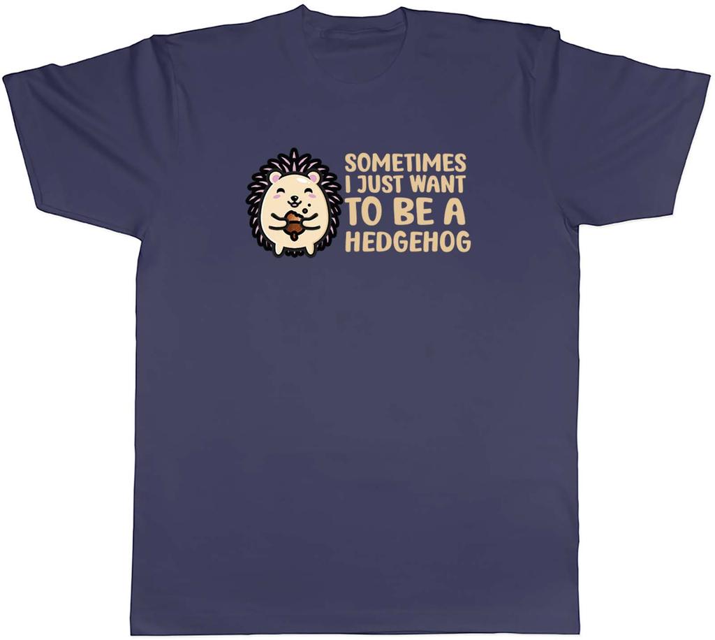 Sometimes I Just Want To Be Hedgehog Animal Unisexs Unisex TShirt Tee Gift