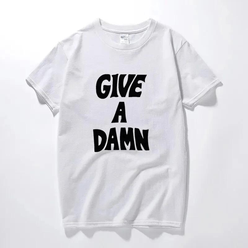 Give A Damn Summer Men Women T-Shirt Premium Cotton Music Tshirts Top Camisetas Hombre Fashion Short Sleeves Tee Shirt Oversized