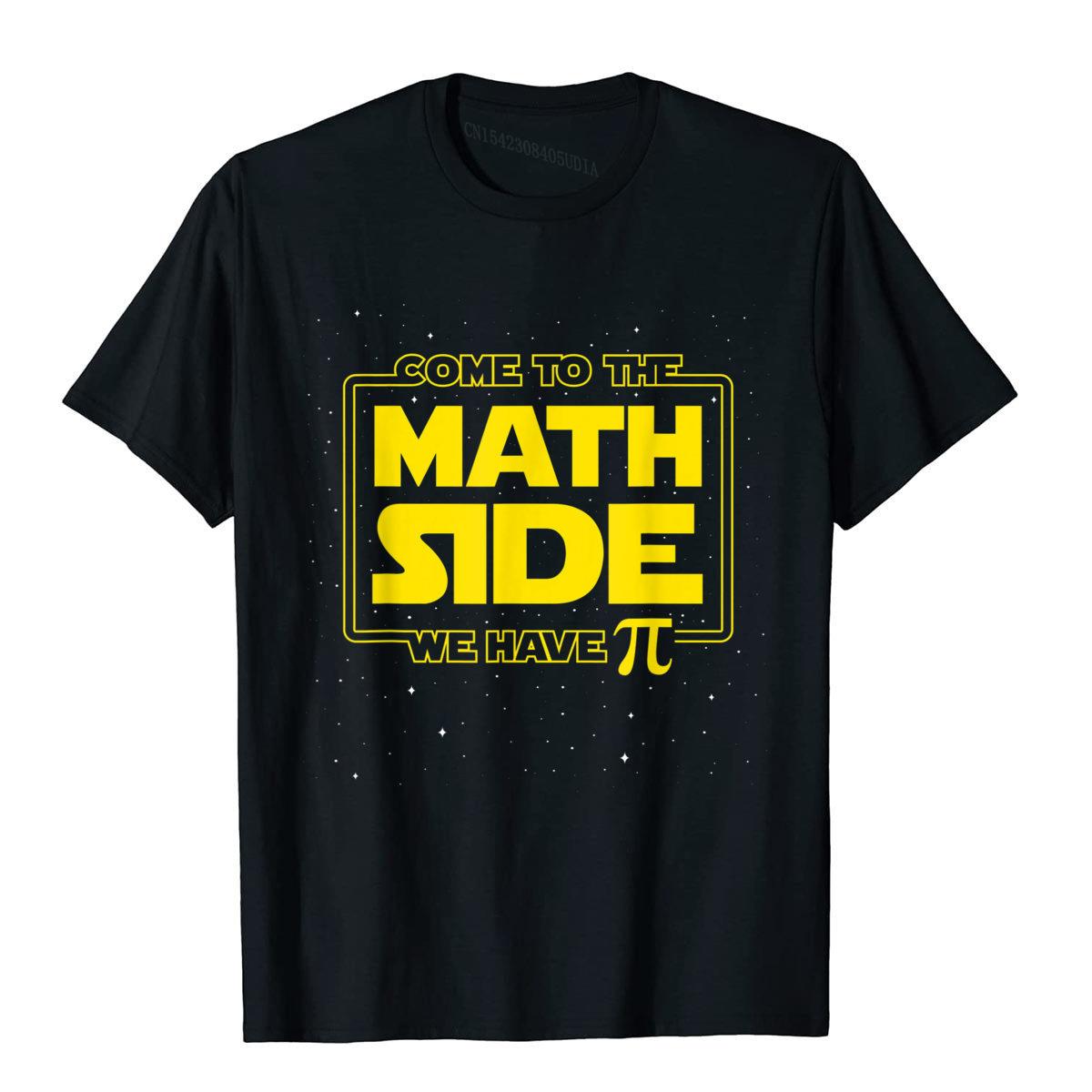 

Day Funny TShirt Come To The Math Side We Have Pi Gift T Shirt Graphic Fashionable Cotton Mens T Shirt Hip Hop 4XL