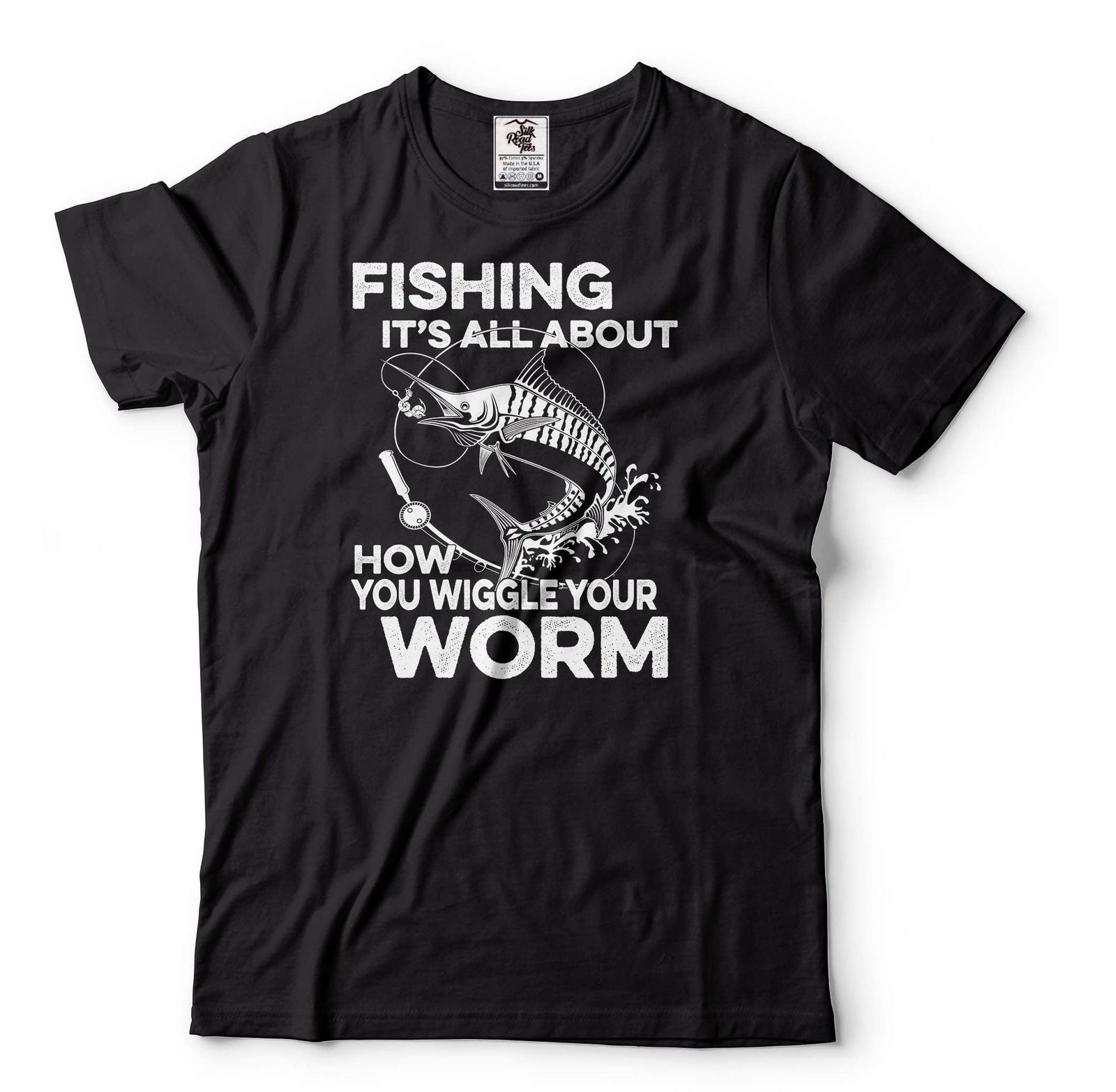 Mens Fishing T-shirt Fishing It s All About How You wiggle your Worm Shirt S