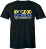If I Wasn't A Good Electrician I Would Be Dead by Now Funny Men's Humor Men T Shirt