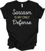 Sarcasm Is My Only Defense Funny T Shirt Unisex