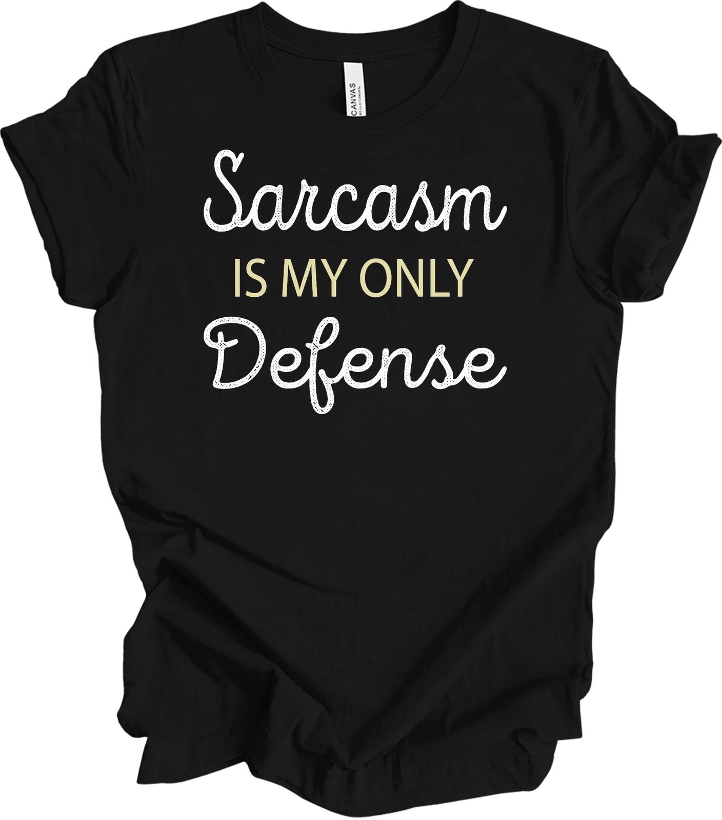 Sarcasm Is My Only Defense Funny T shirt Unisex S
