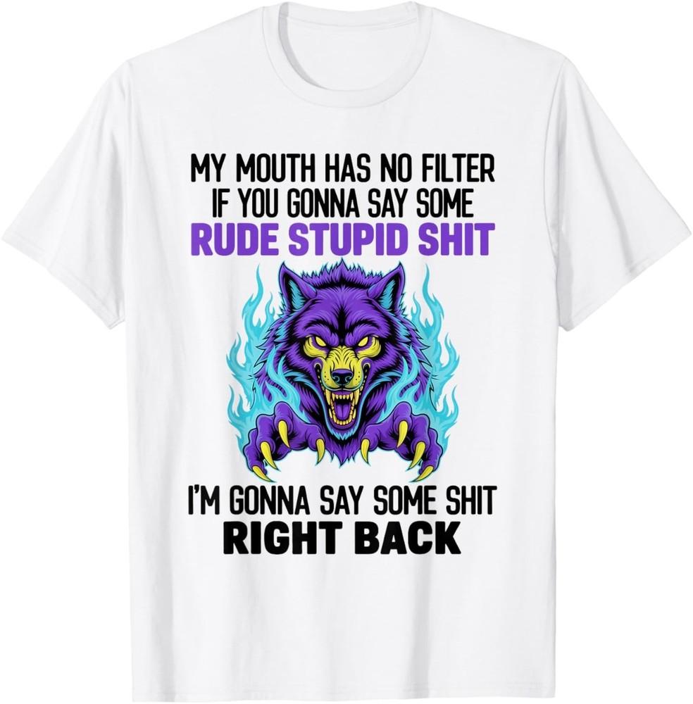 My Mouth Has No Filter If You Gonna Say Some Rude Stupid T-Shirt L