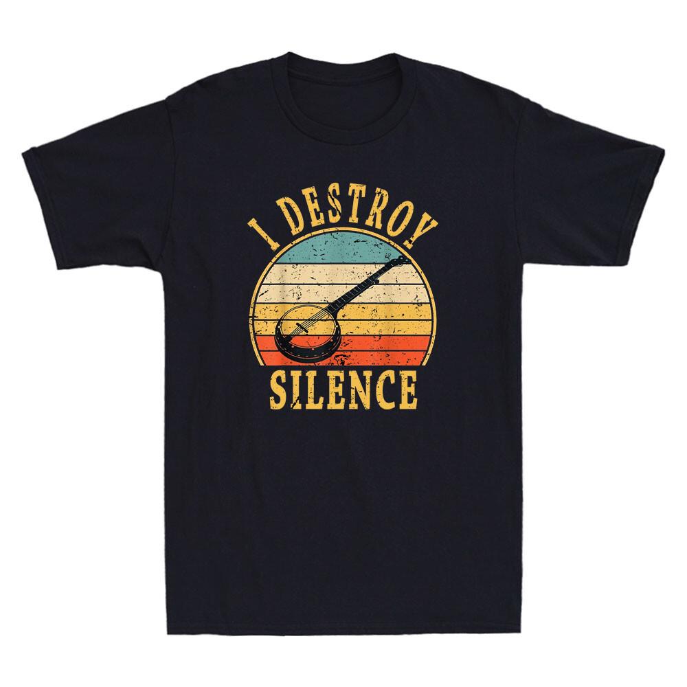 I Destroy Silence Banjo Funny Musical instrument Lover Gift Retro Men s T-Shirt Unisex T-Shirt XXL