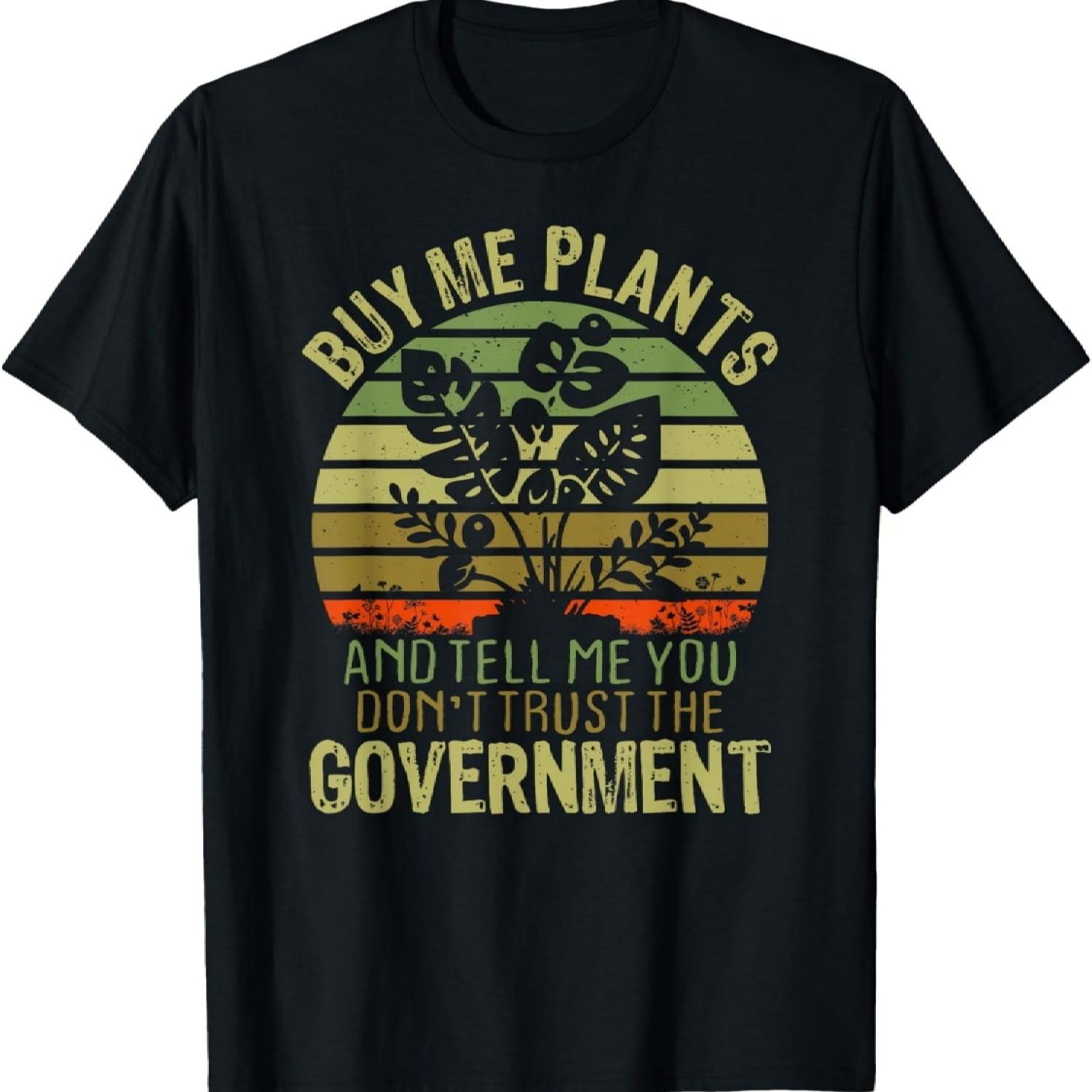 Buy Me Plants And Tell Me You Don t Trust The Government tee T-Shirt S