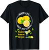 When-Life Gives You Lemons Make Lemon Drop Lemon Juice T-Shirt