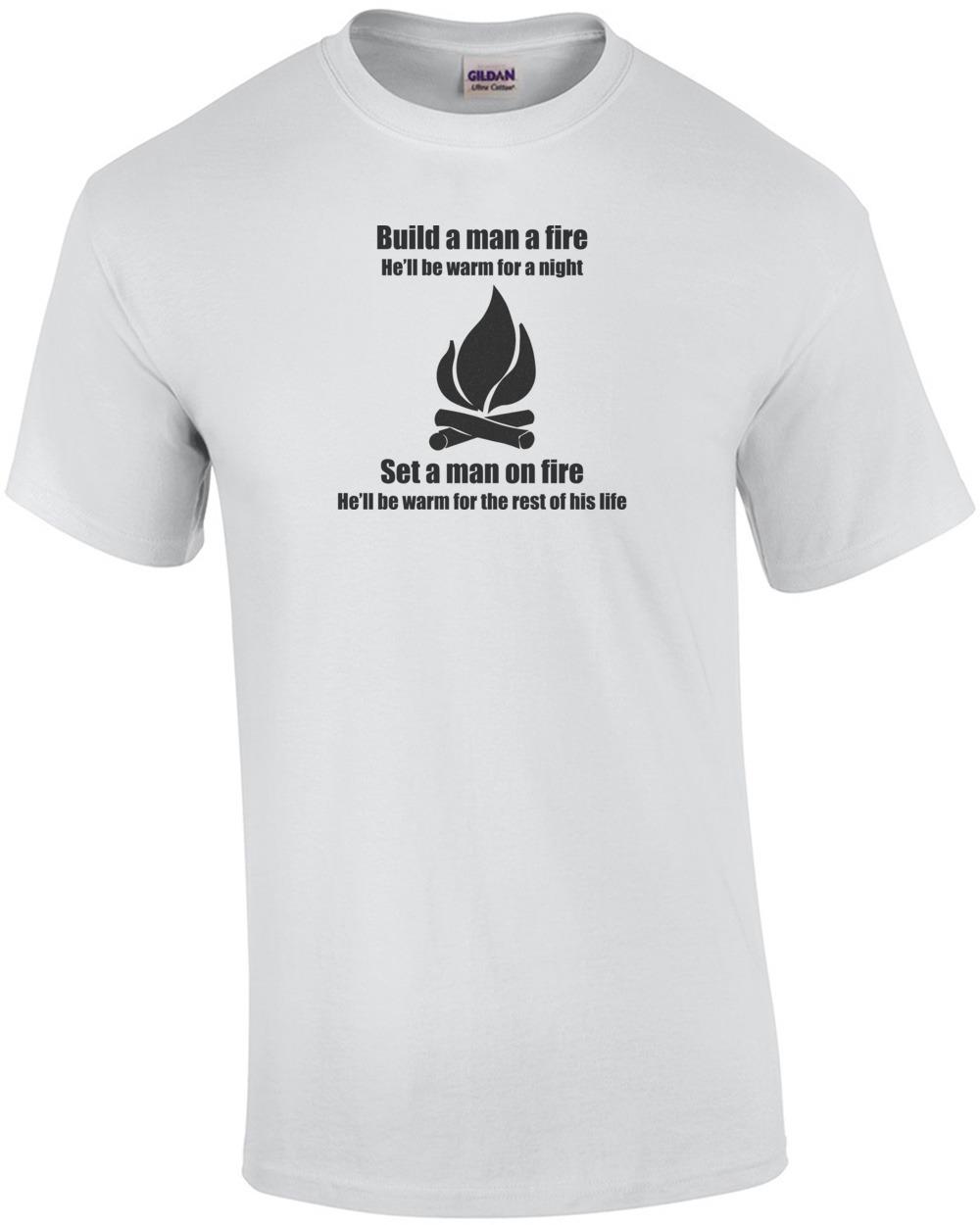 Build a Man a Fire Shirt Unisex T-Shirt L