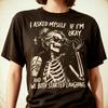 I Asked Myself If Im Okay Skeleton T-Shirt Snarky Sarcastic Funny Mental Health